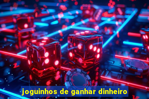 joguinhos de ganhar dinheiro